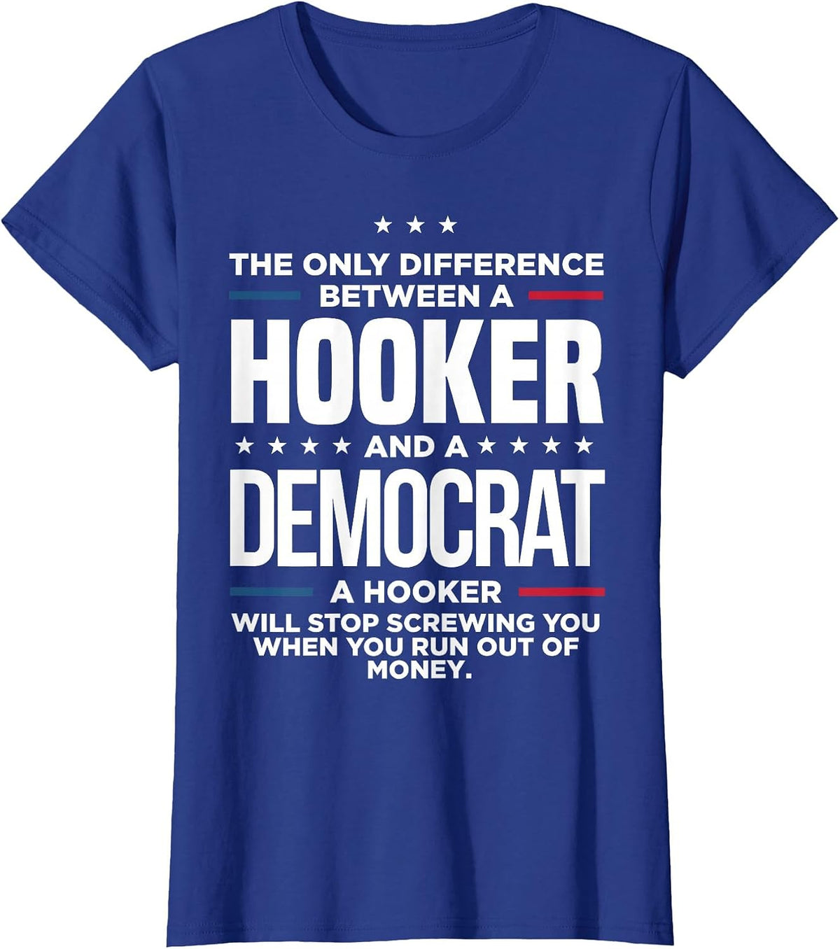 The Only Difference Between Hooker and A Democrat A Hooker T-Shirt - Royal Blue