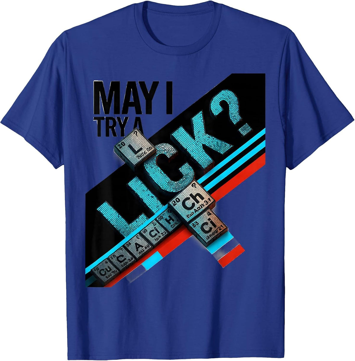 Men's May I Try A Lick Funny Periodic Table Science Teacher Gift T-Shirt - Royal Blue