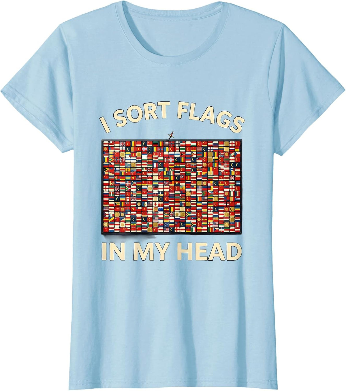 Women's I Sort Flags In My Head Geography Teacher Travel Lover Map T-Shirt - Baby Blue