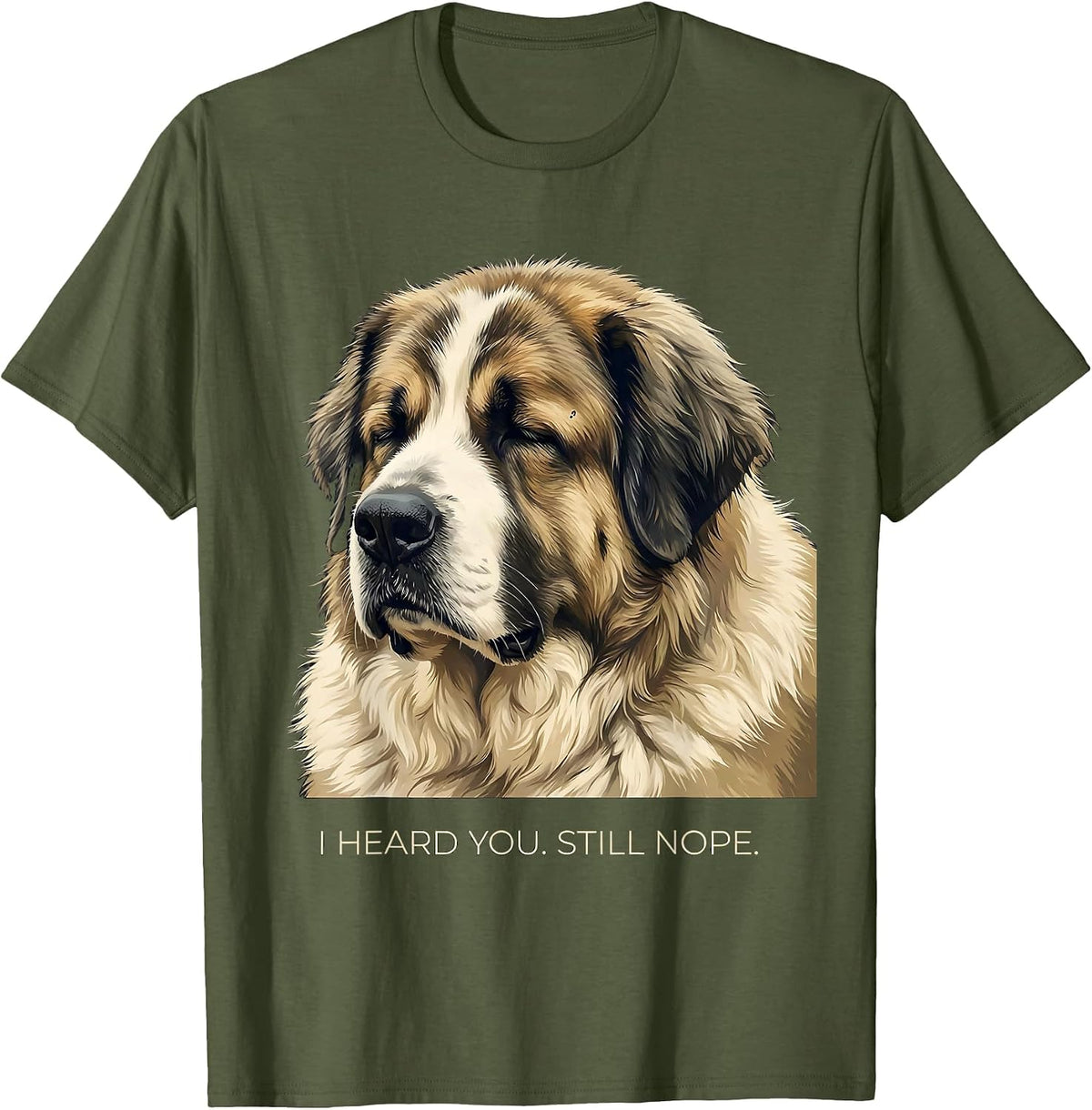 Men's I Heard You Still Nope Funny Great Pyrenees Dog Owner Humor T-Shirt - Olive Green