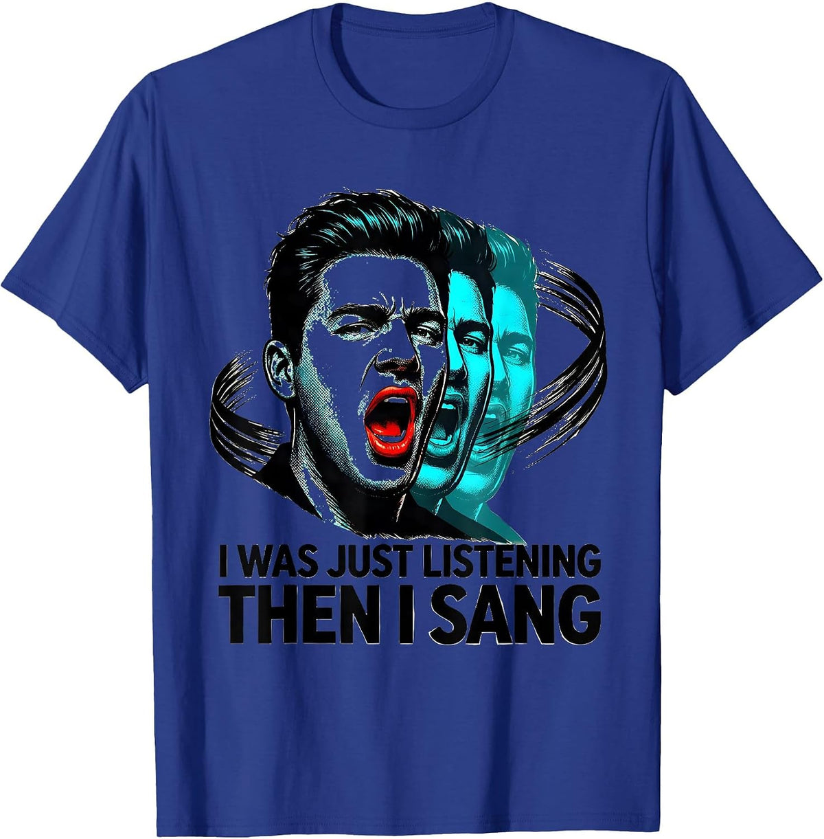 Men's I Was Just Listening — Then I Sang Funny Musical Theatre T-Shirt - Royal Blue