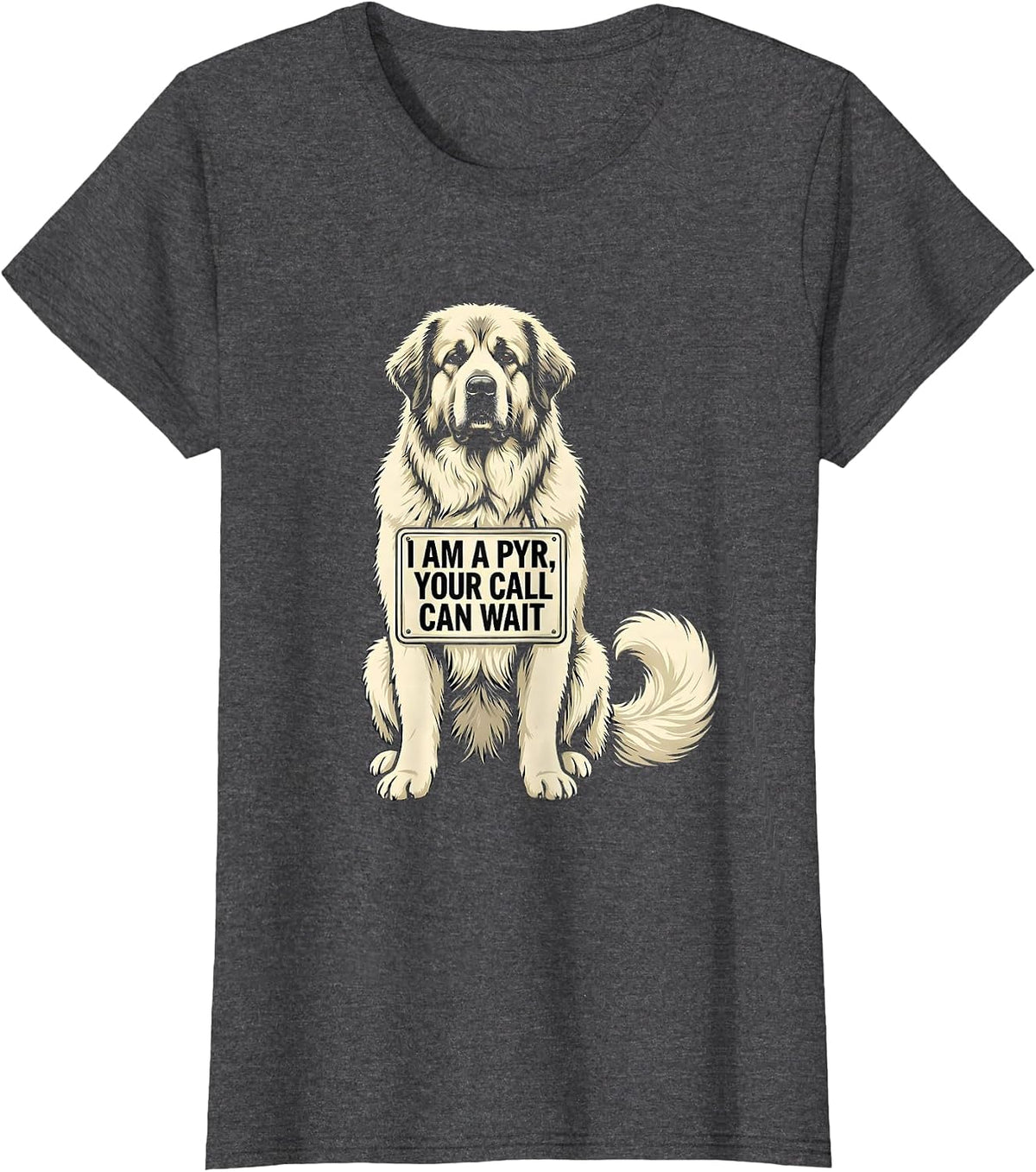 Women's I Am A Pyr, Your Call Can Wait Funny Great Pyrenees Dog T-Shirt - Dark Heather Grey