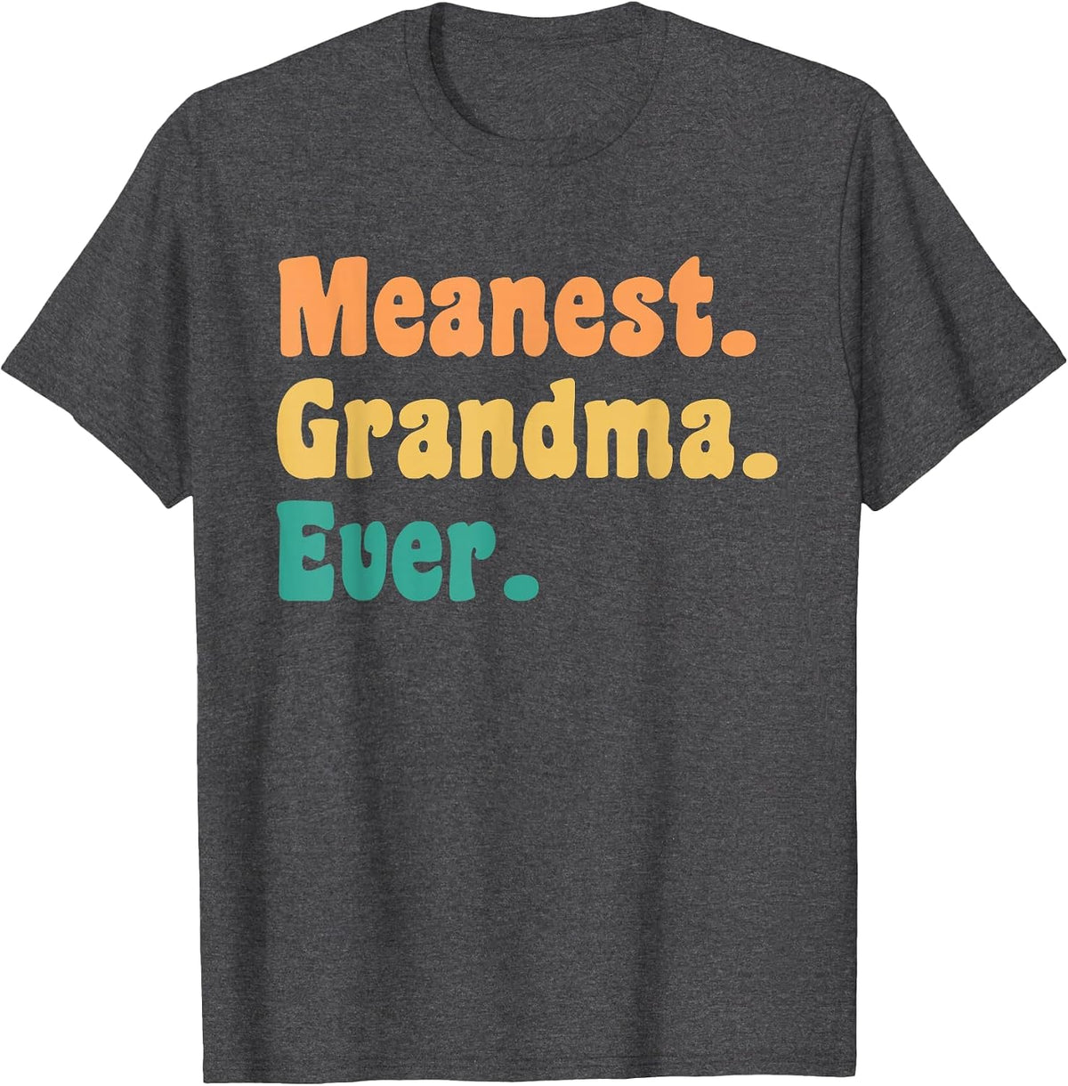 Meanest Grandma Ever Funny Gag Practical Joke T-Shirt - Dark Heather Grey