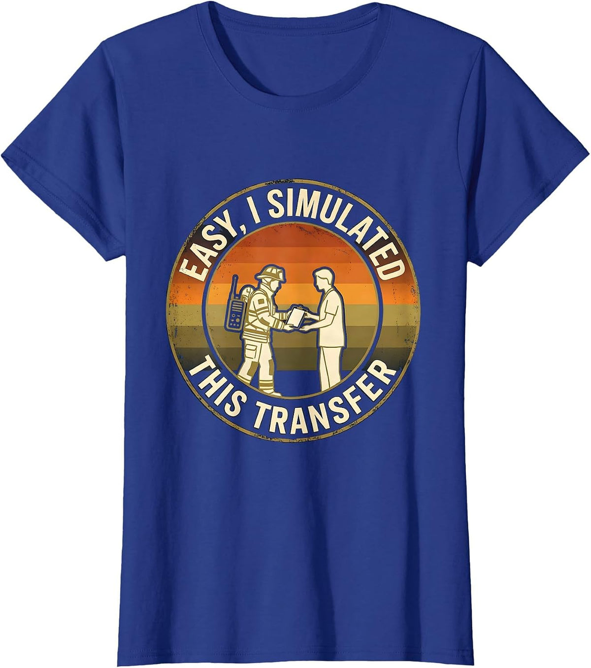 Women's Easy, I Simulated This Transfer Funny EMS Paramedic EMT Gift T-Shirt - Royal Blue