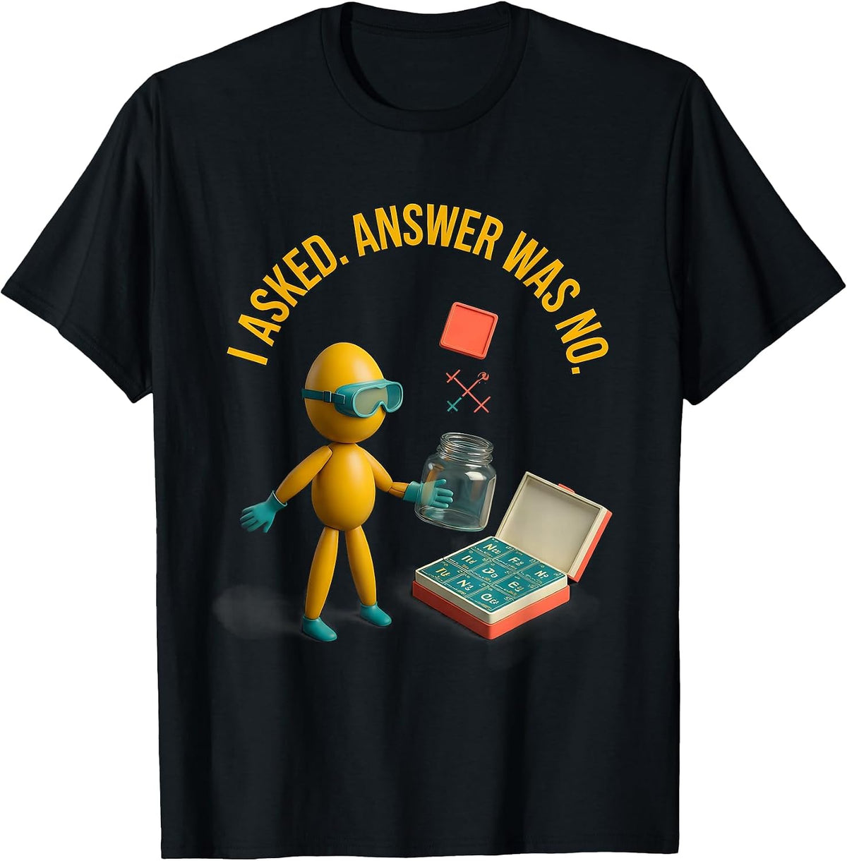 Men's I Asked Answer Was No Funny Periodic Table Science Teacher T-Shirt - Black
