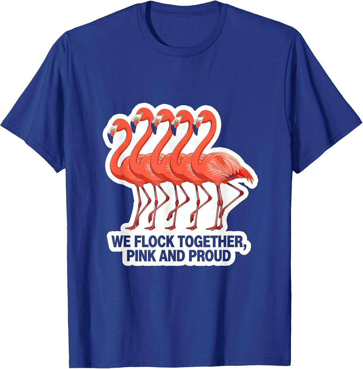 We Flock Together Pink And Proud Funny Flamingo Bird Lover T-Shirt - Royal Blue