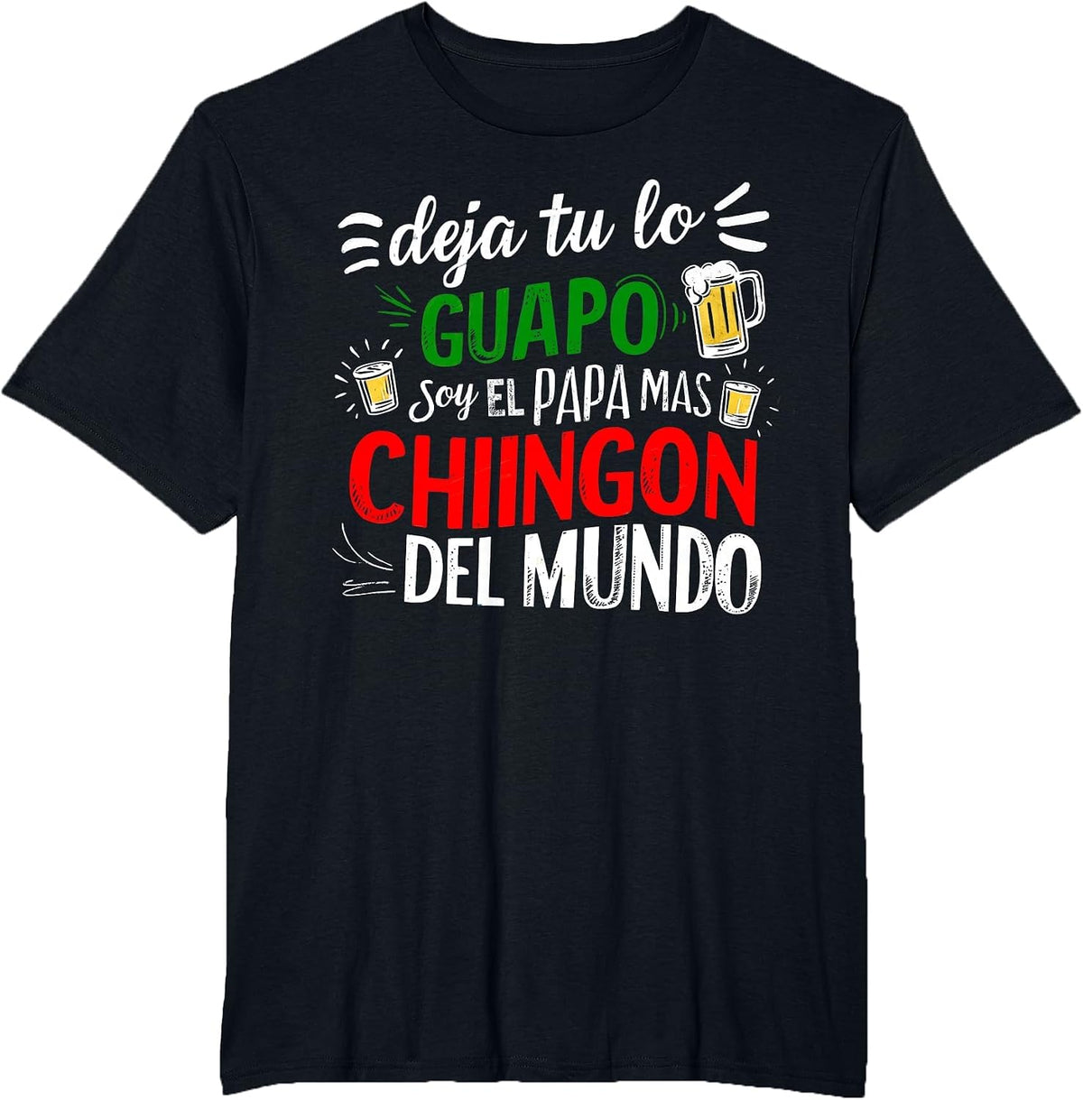 Deja Tu Lo Guapo Soy El Papa Mas Chingon Del Mundo Funny T-Shirt - Black