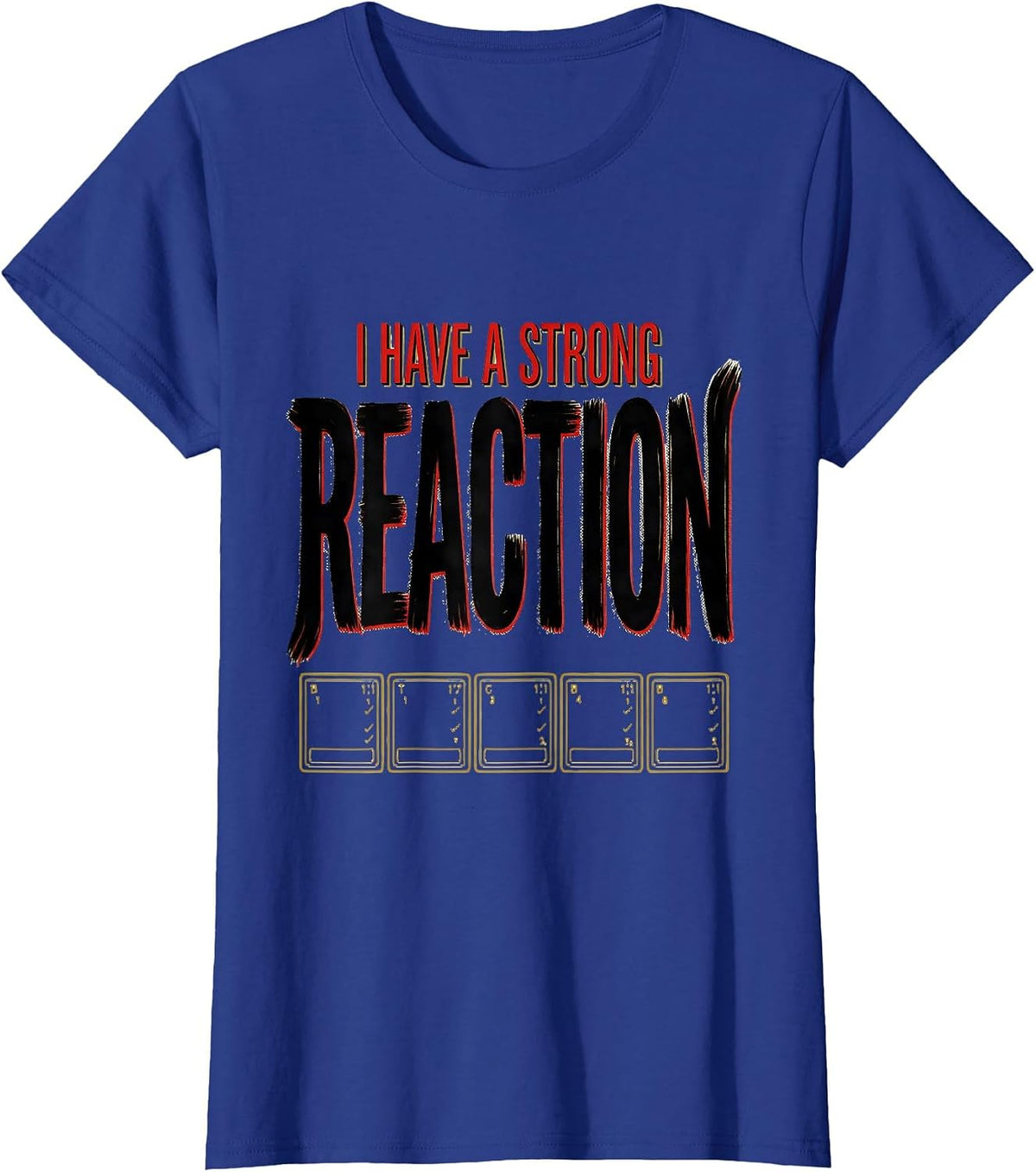 Women's I Have A Strong Reaction Funny Science Teacher Gift T-Shirt - Royal Blue
