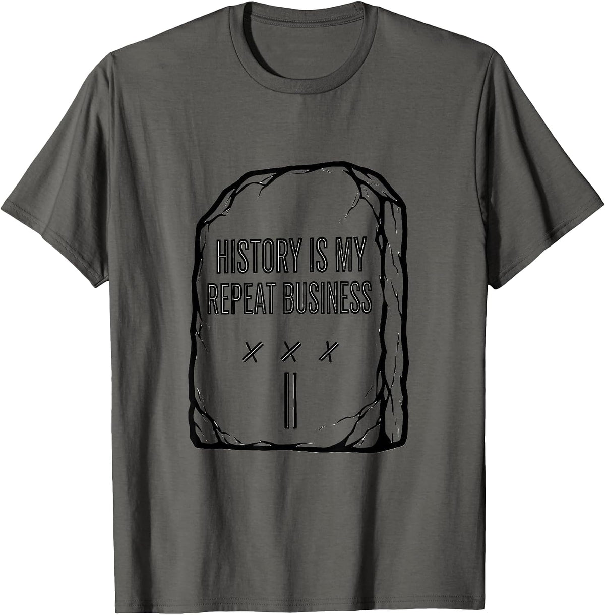 History Is My Repeat Business Funny History Teacher Humor T-Shirt - Asphalt Grey