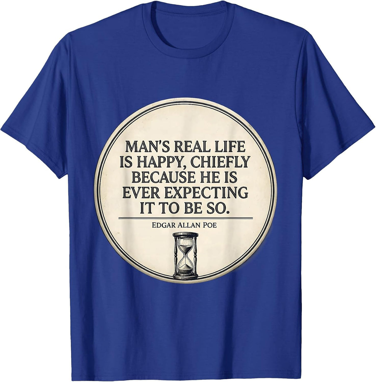Men's Man's Real Life Happy Edgar Allan Poe Literary Quote T-Shirt - Royal Blue