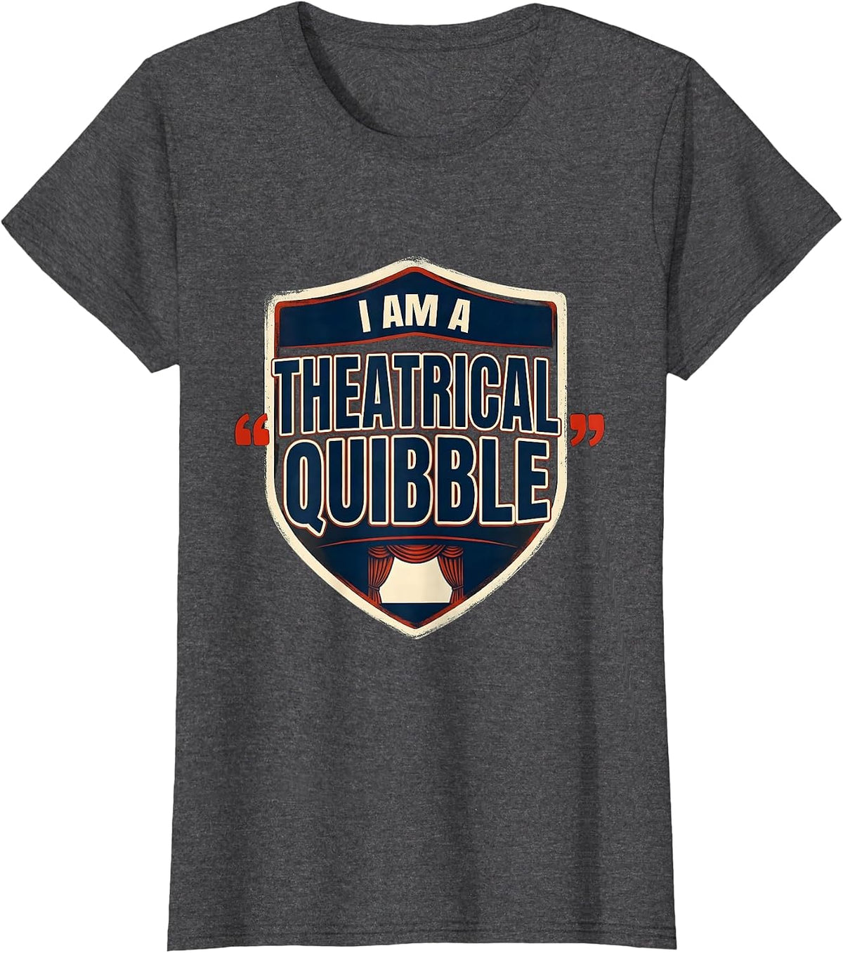 Women's I Am A Theatrical Quibble Funny Theater Lover Literary Humor T-Shirt - Dark Heather Grey