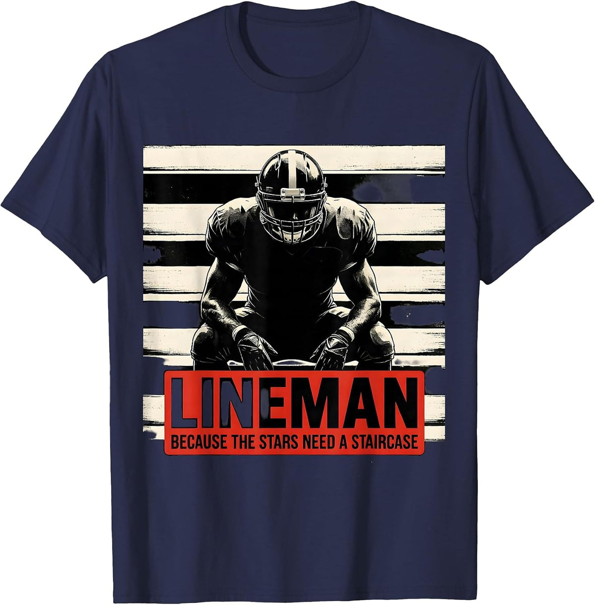 Men's Lineman Because The Stars Need A Staircase Football T-Shirt - Navy Blue