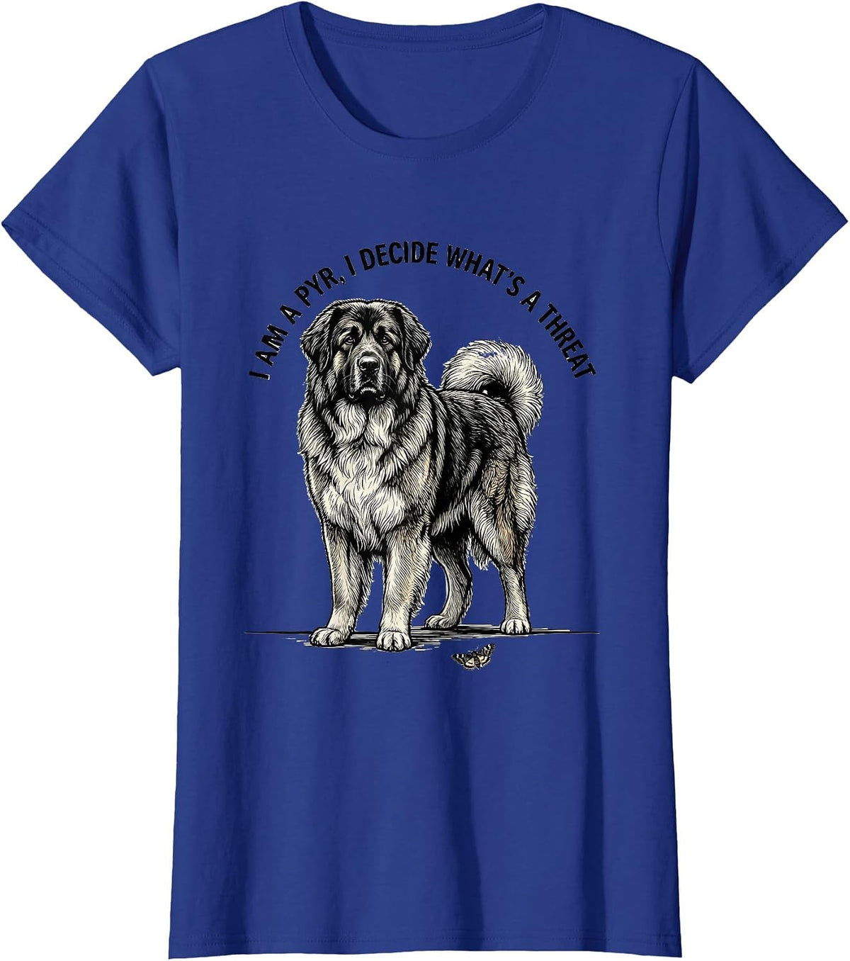 Women's I Am A Pyr I Decide What's A Threat Funny Great Pyrenees Dog T-Shirt - Royal Blue