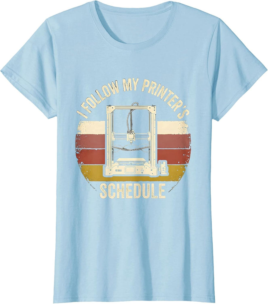 Women's I Follow My Printer's Schedule Funny 3D Printing Geek Humor T-Shirt - Baby Blue