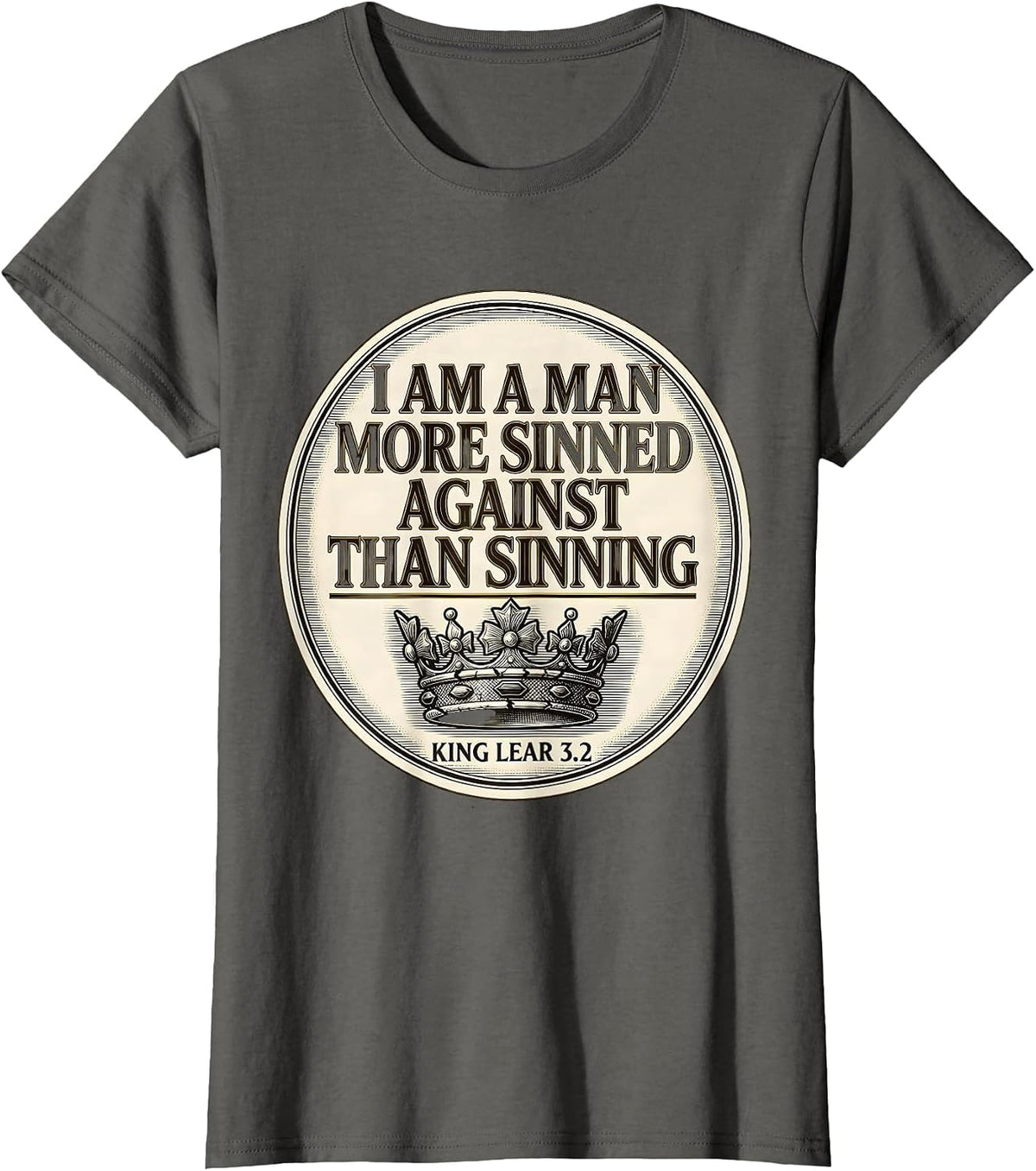 Women's I Am A Man More Sinned Against Than Sinning — King Lear 3.2 T-Shirt - Asphalt Grey