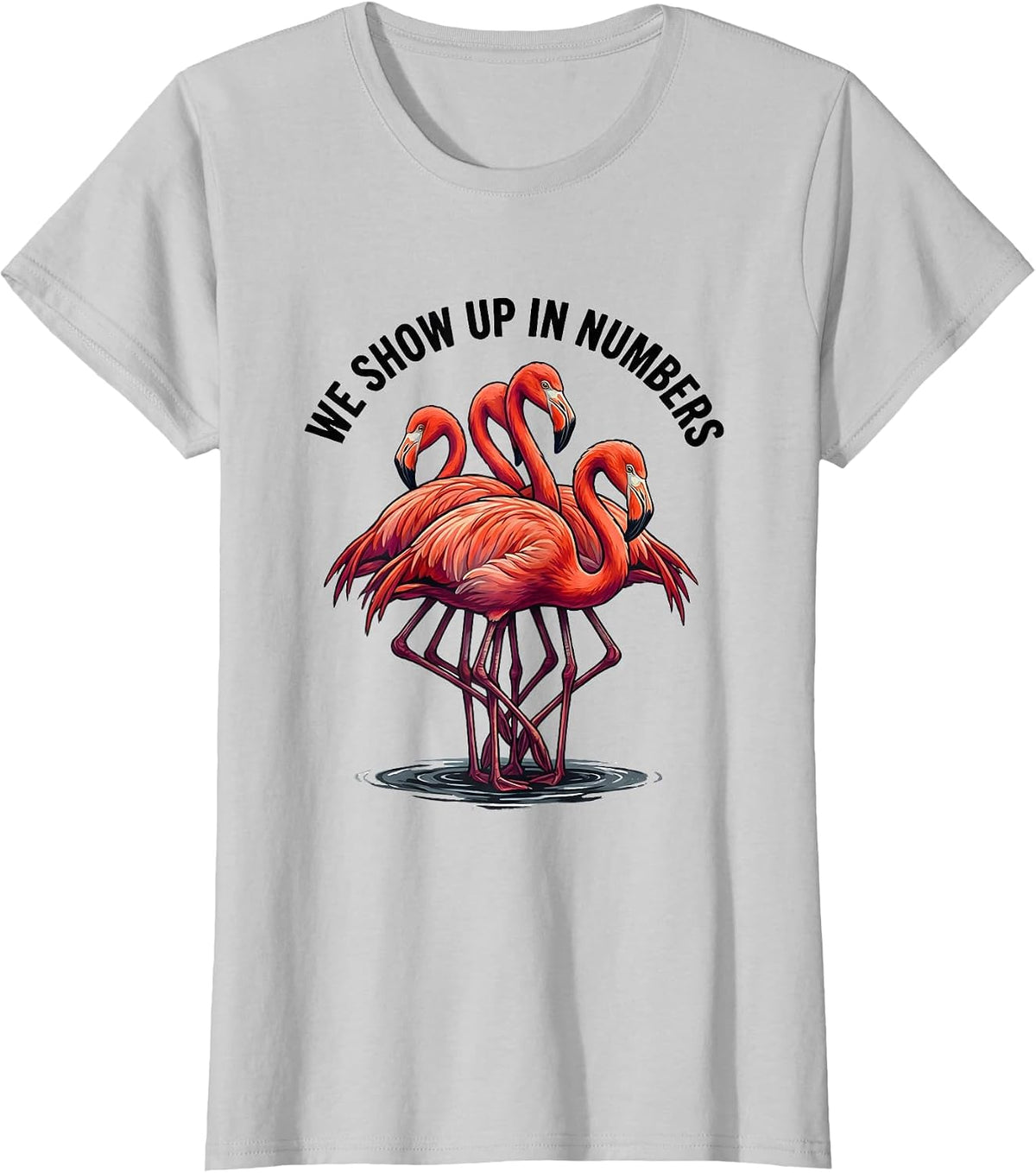 Women's We Show Up In Numbers Funny Flamingo Animal Humor Bird Lover T-Shirt - Silver Grey