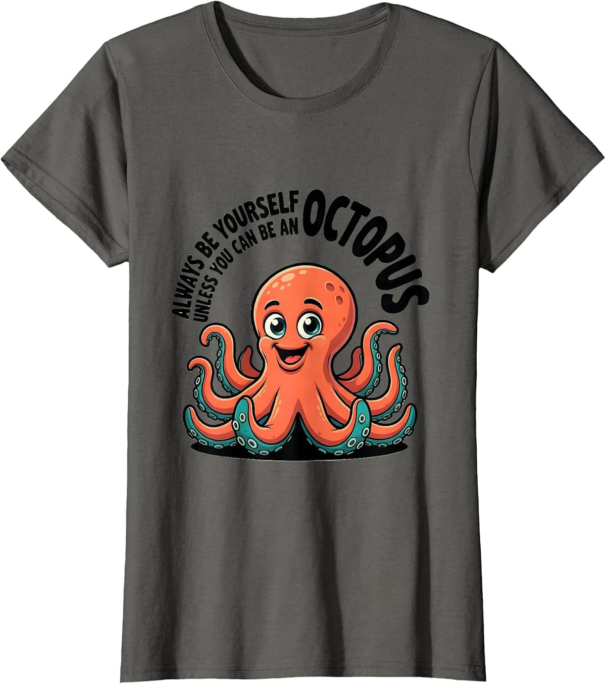 Women's Always Be Yourself Unless You Can Be An Octopus Cartoon T-Shirt - Asphalt Grey