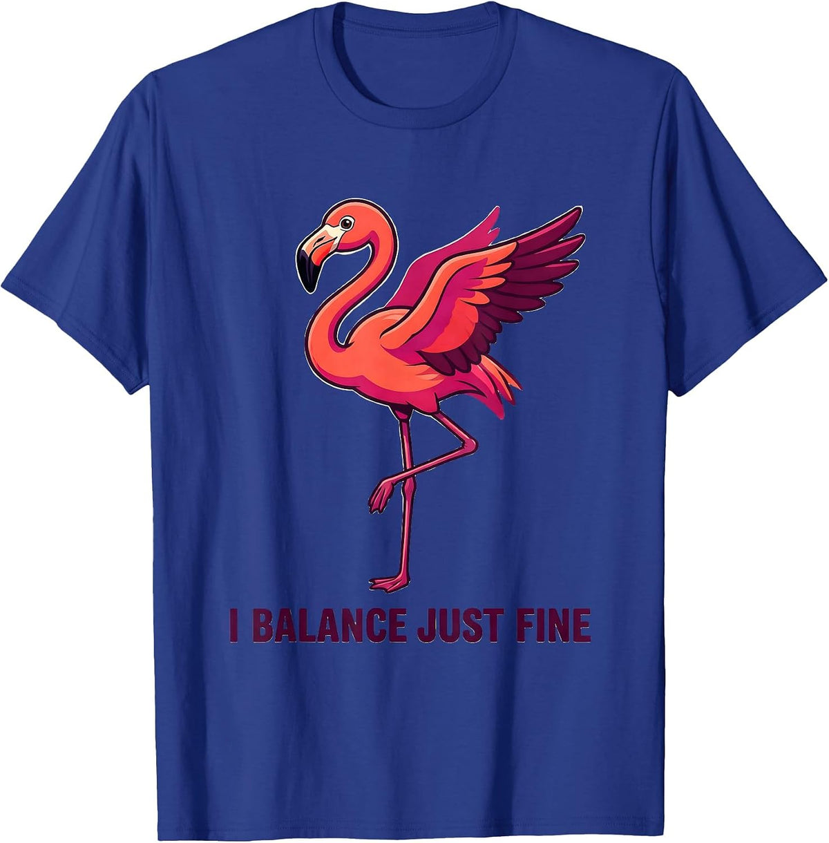 I Balance Just Fine Funny Flamingo Animal Humor Bird Lover T-Shirt - Royal Blue
