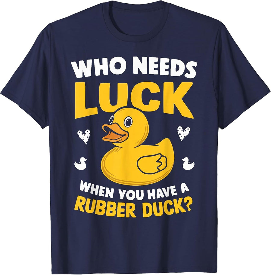 Who Needs Luck When You Have a Rubber Duck T-Shirt - Navy Blue