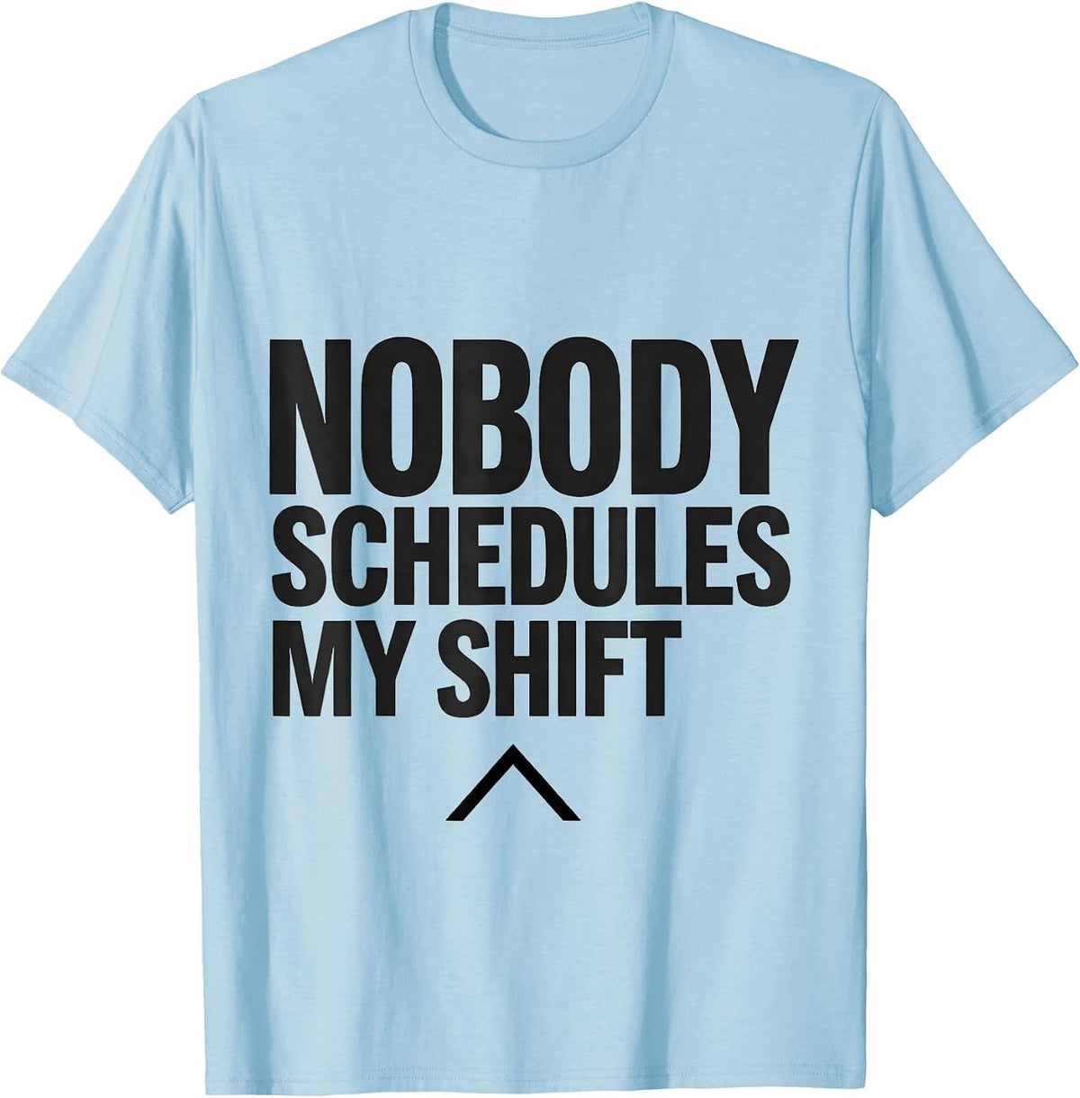 Men's Nobody Schedules My Shift Funny EMT Paramedic EMS Crew Gift T-Shirt - Baby Blue