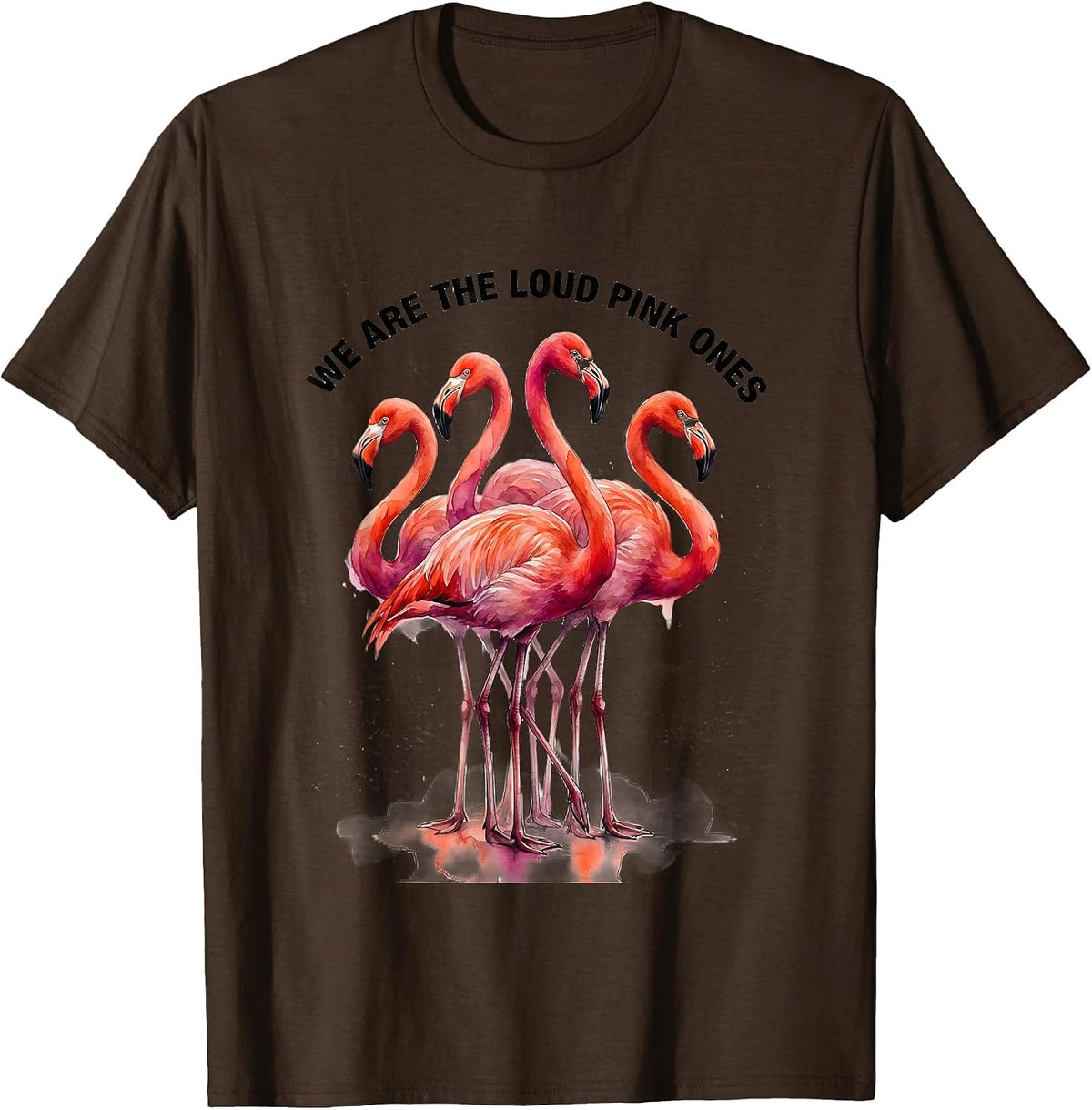 We Are The Loud Pink Ones Funny Flamingo Animal Humor T-Shirt - Brown