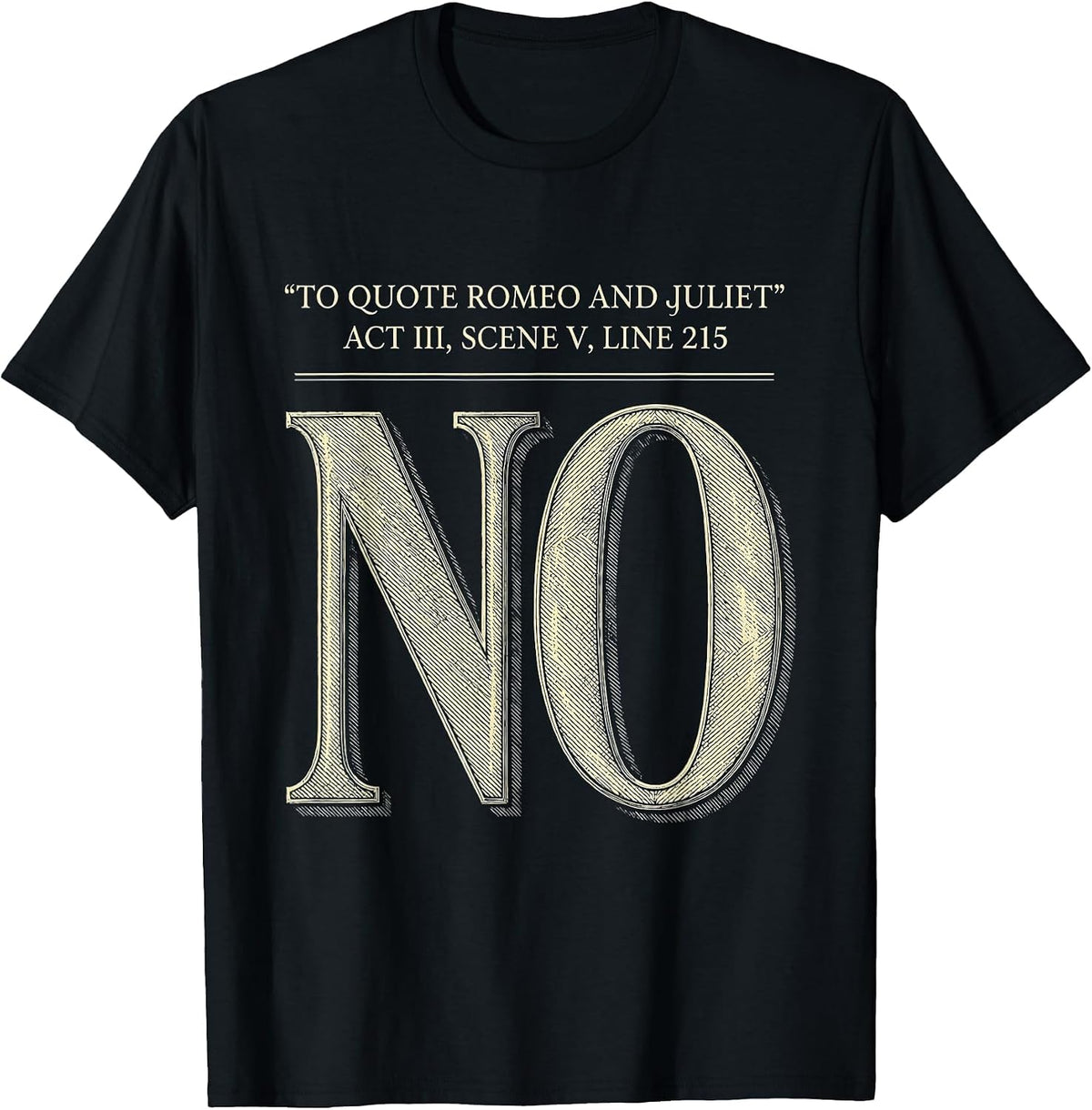 Men's To Quote Romeo And Juliet, Act III, Scene V, Line 215: No T-Shirt - Black
