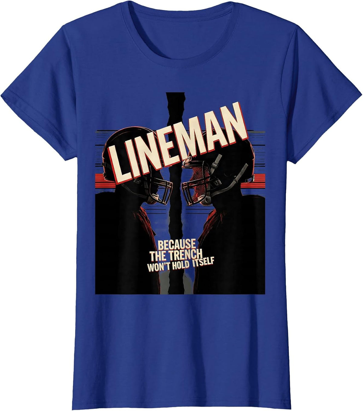 Women's Lineman Because The Trench Won't Hold Itself Football T-Shirt - Royal Blue