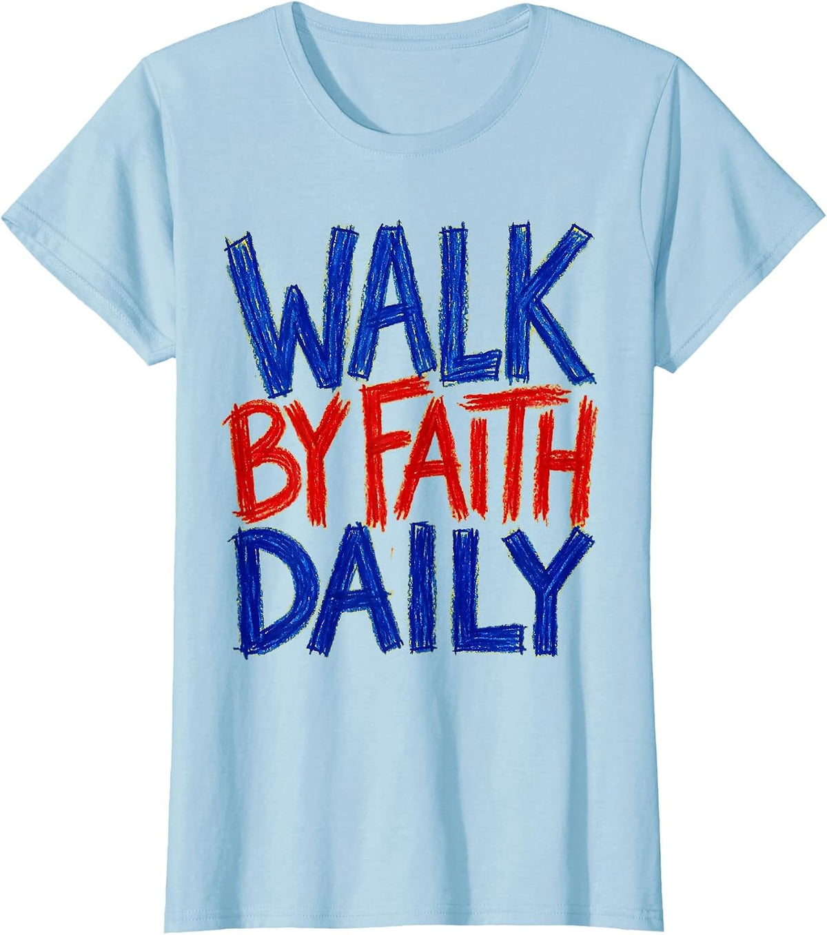 Walk by Faith Daily Faith Over Fear Design T-Shirt - Baby Blue