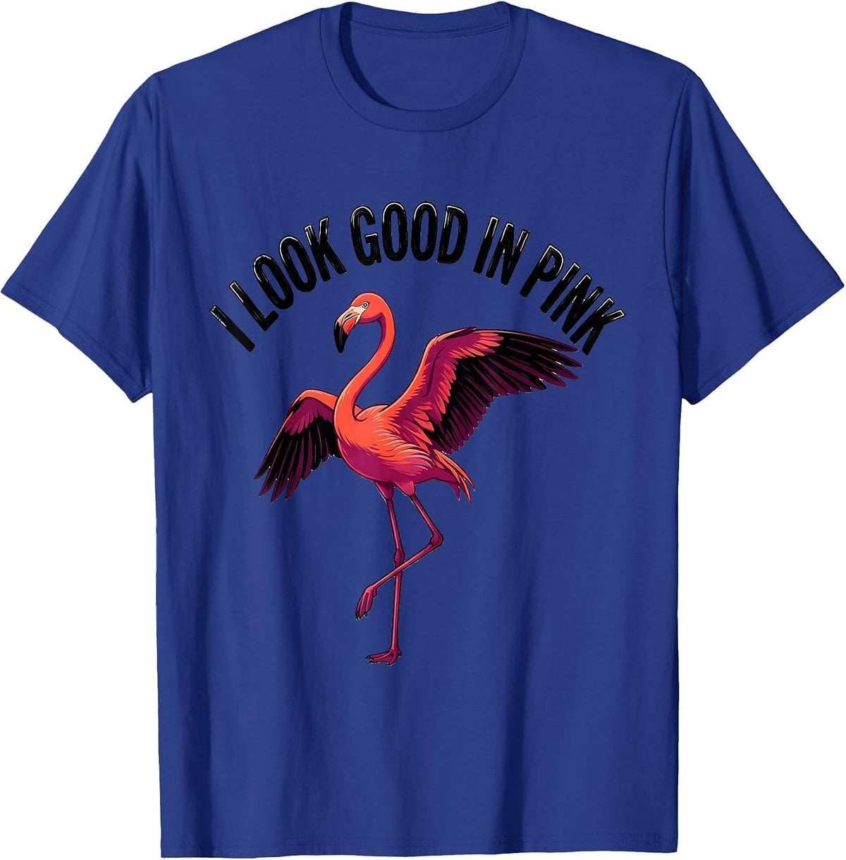 Men's I Look Good In Pink Funny Flamingo Animal Humor Bird Lover T-Shirt - Royal Blue