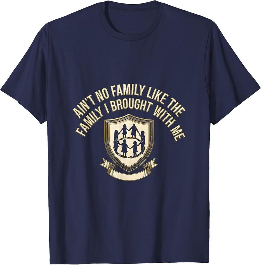 Ain't No Family Like The Family I Brought With Me Family T-Shirt - Navy Blue