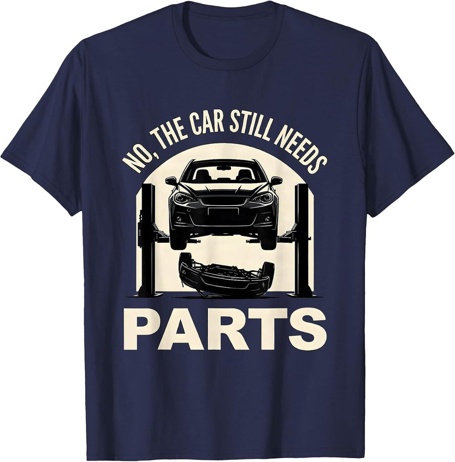 No The Car Still Needs Parts Funny Car Guy Mechanic Garage T-Shirt - Navy Blue