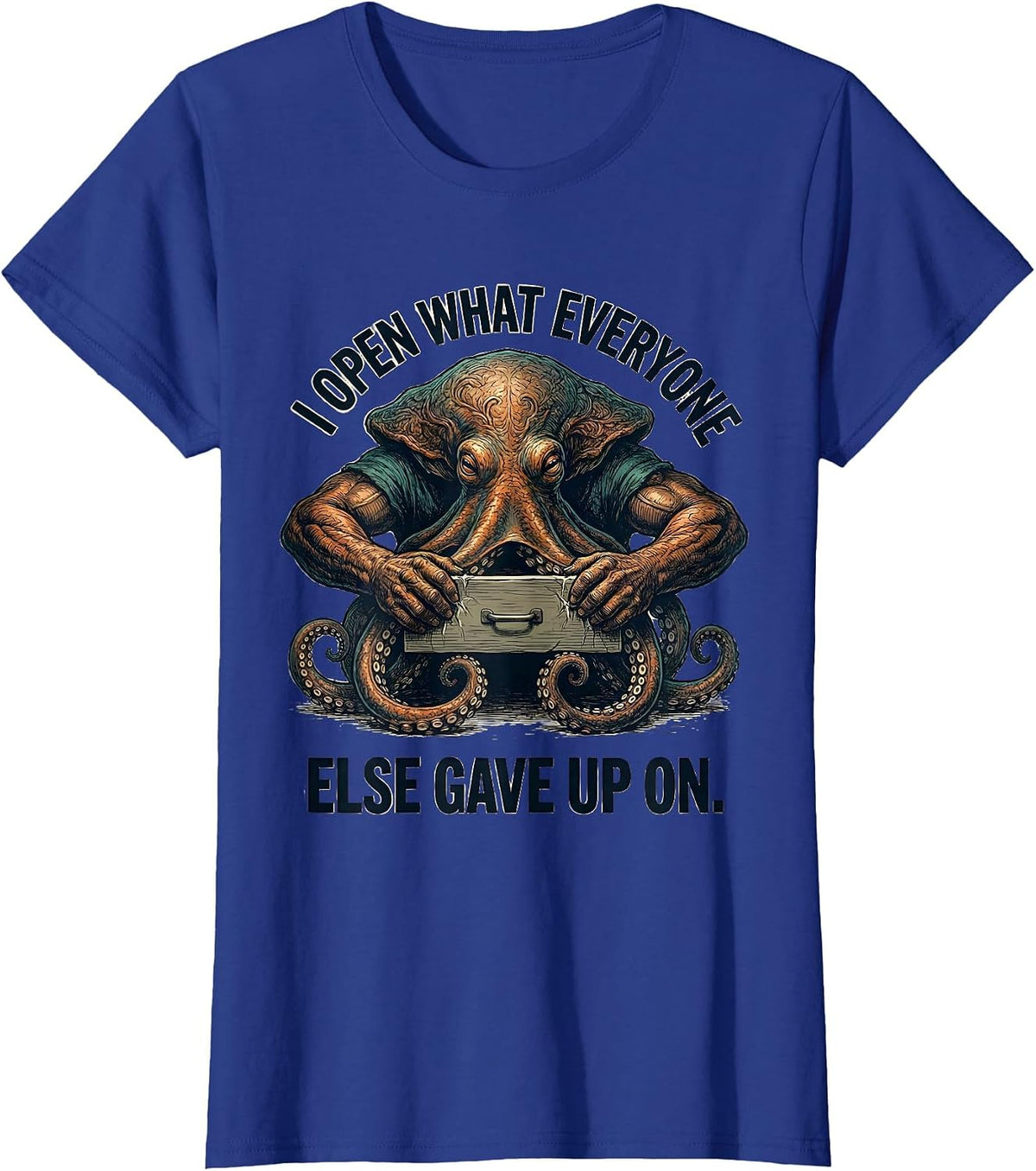 Women's I Open What Everyone Else Gave Up On Funny Octopus T-Shirt - Royal Blue