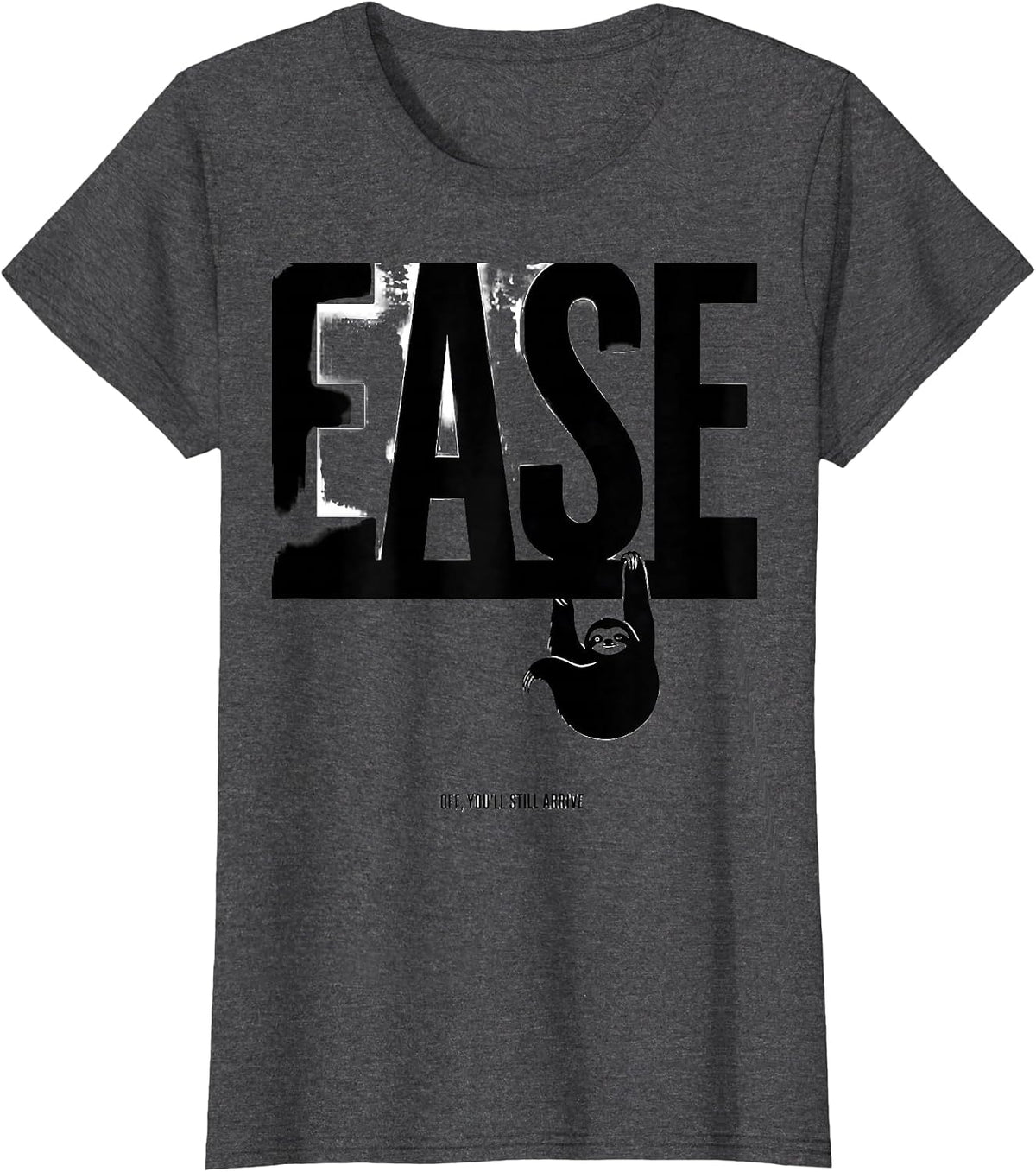 Women's Ease Off You'll Still Arrive Funny Sloth Animal Lover Humor T-Shirt - Dark Heather Grey