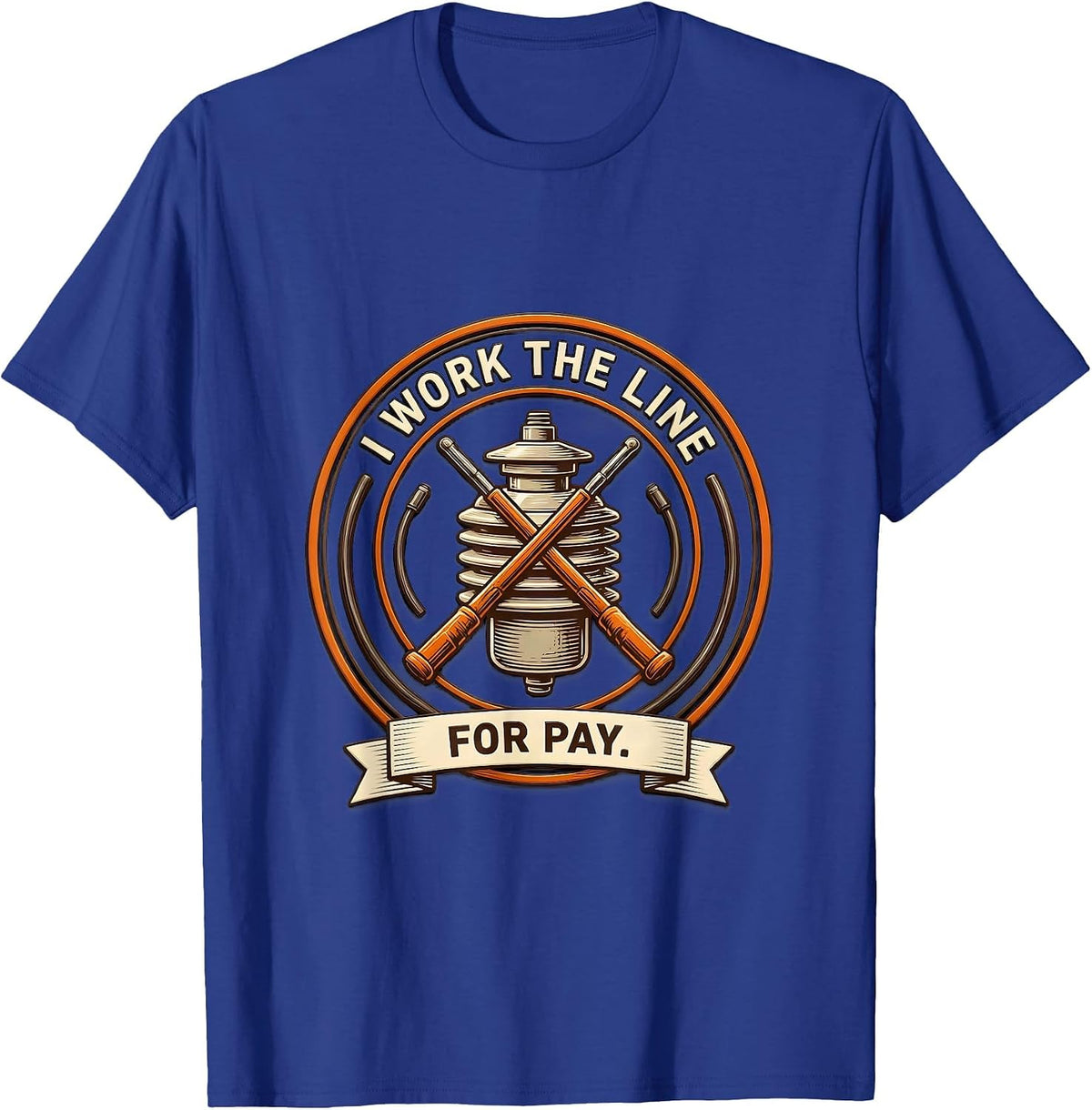 I Work The Line For Pay Funny Electrician Lineman Gift T-Shirt - Royal Blue