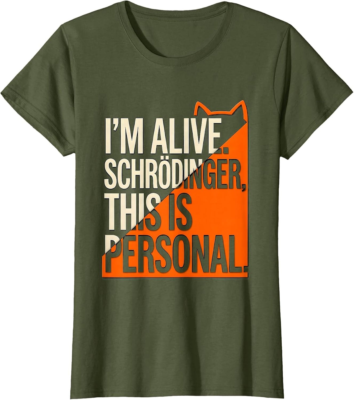 Women's I'm Alive Schrödinger This Is Personal Physics Humor T-Shirt - Olive Green