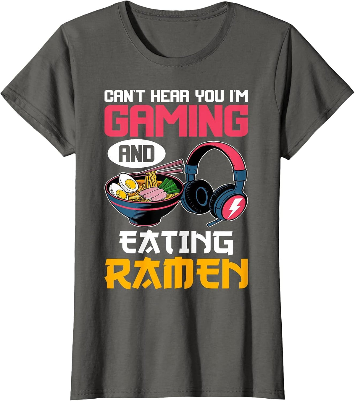 Can't Hear You I'm Gaming and Eating Ramen Noodles Gamer T-Shirt - Asphalt Grey