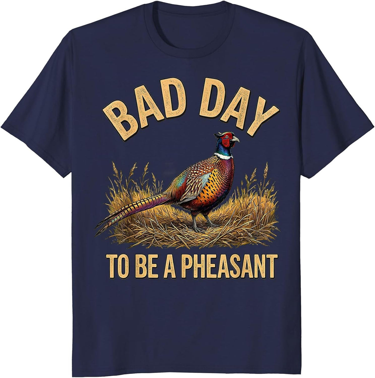 Bad Day To Be A Pheasant Funny Upland Bird Hunting Season T-Shirt - Navy Blue