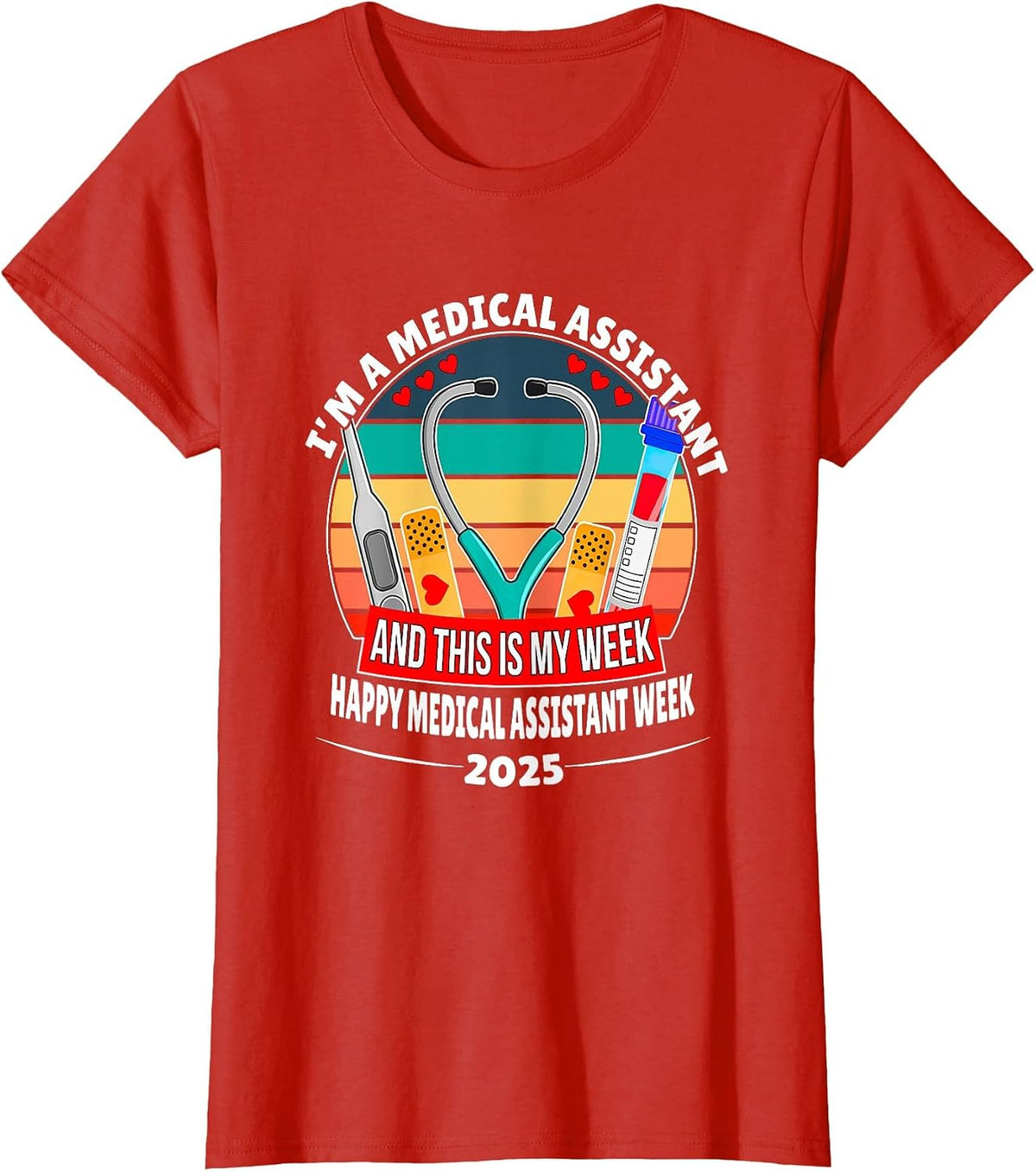 I'm A Medical Assistant Happy Nurse Week 2025 T-Shirt - Red
