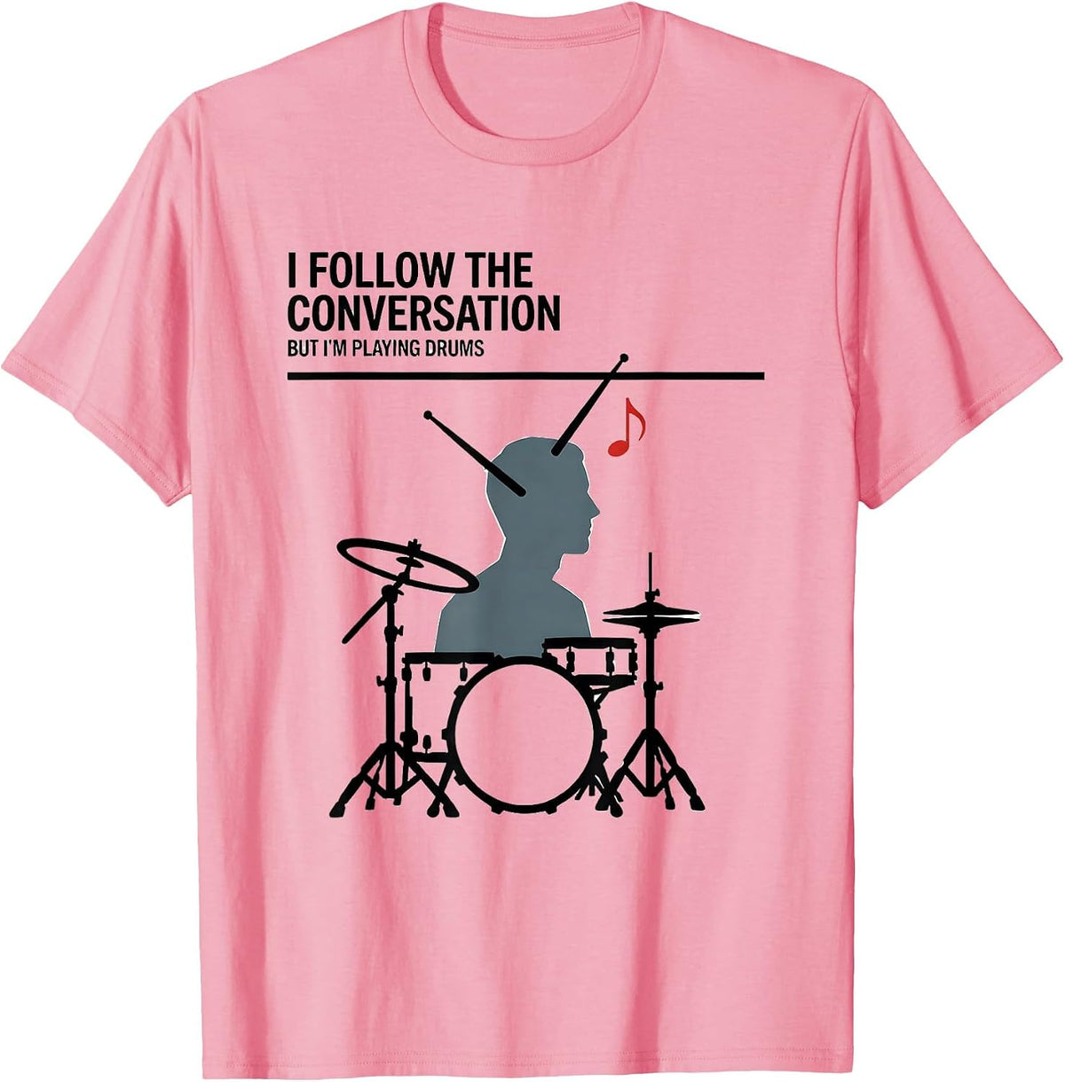 Men's I Follow The Conversation, But I'm Playing Drums Funny T-Shirt - Pink