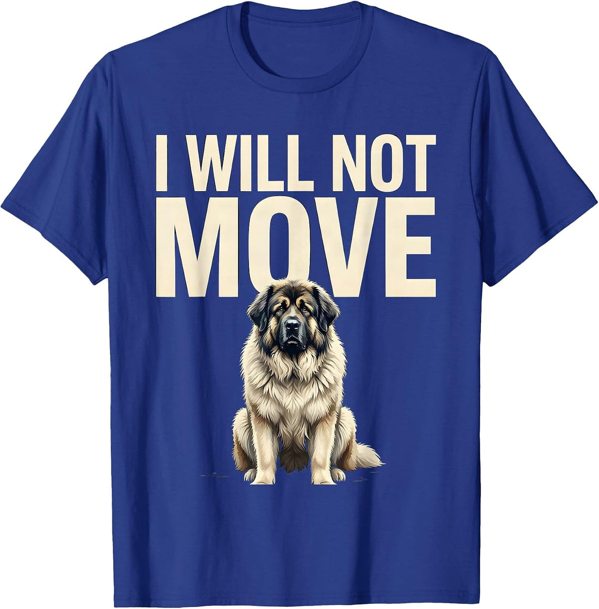 I Will Not Move Funny Great Pyrenees Dog Owner Humor T-Shirt - Royal Blue