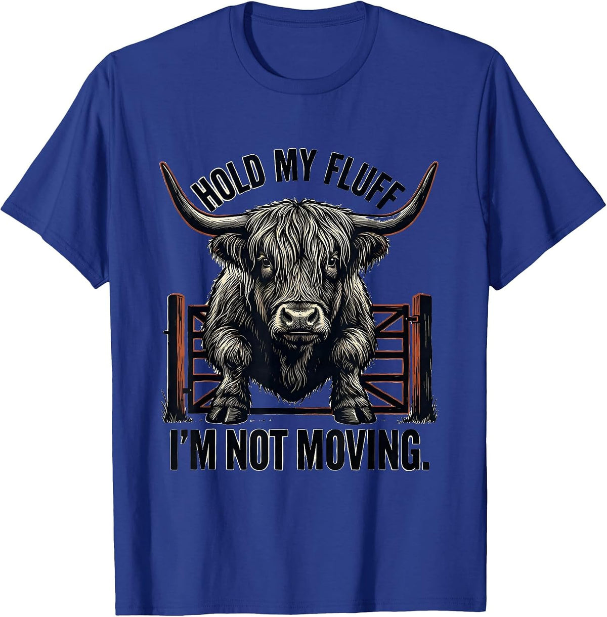 Hold My Fluff, I'm Not Moving Funny Highland Cow Animal T-Shirt - Royal Blue