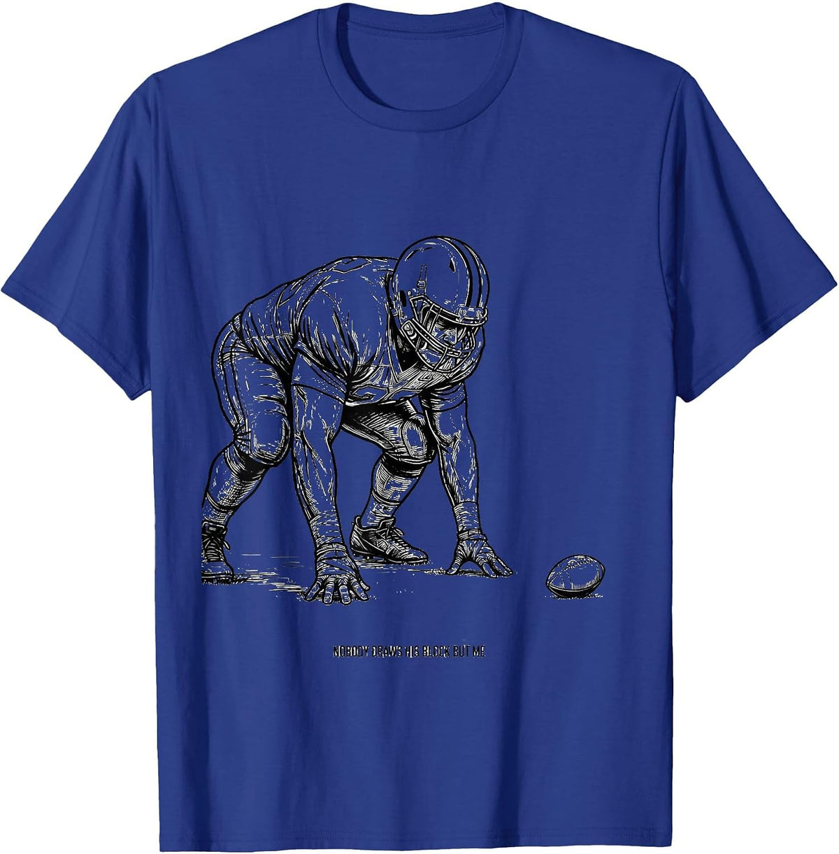 Nobody Draws His Block But Me Funny Football Lineman Humor T-Shirt - Royal Blue