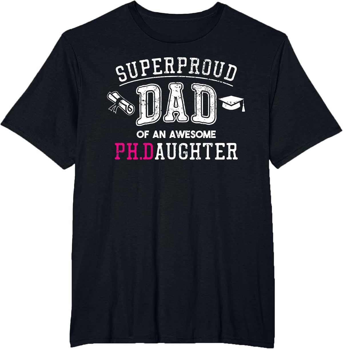 PhD Dad Proud Dad of Phd Graduate Daughter T-Shirt - Black