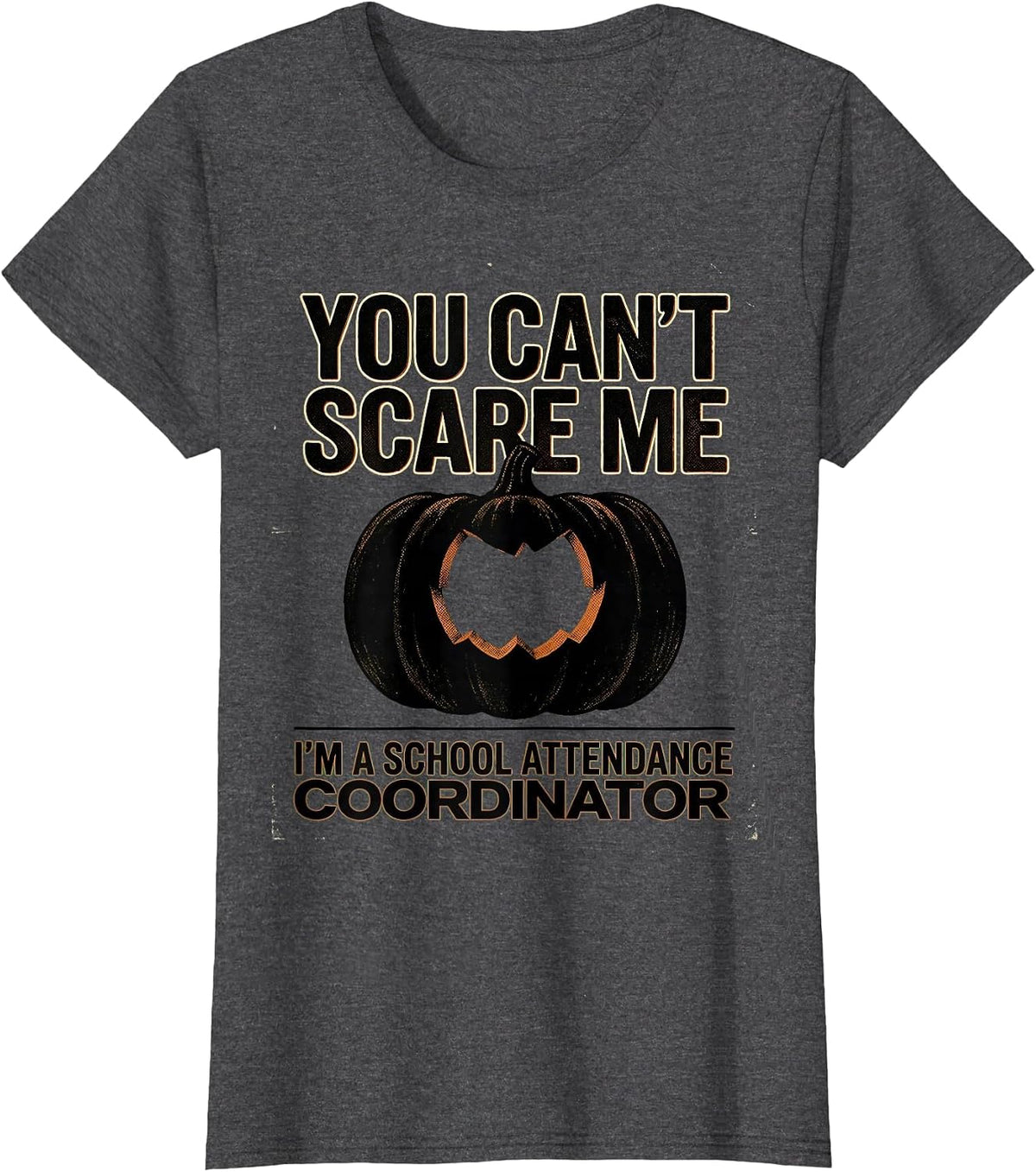 Women's You Can't Scare Me I'm a School Attendance Coordinator T-Shirt - Dark Heather Grey