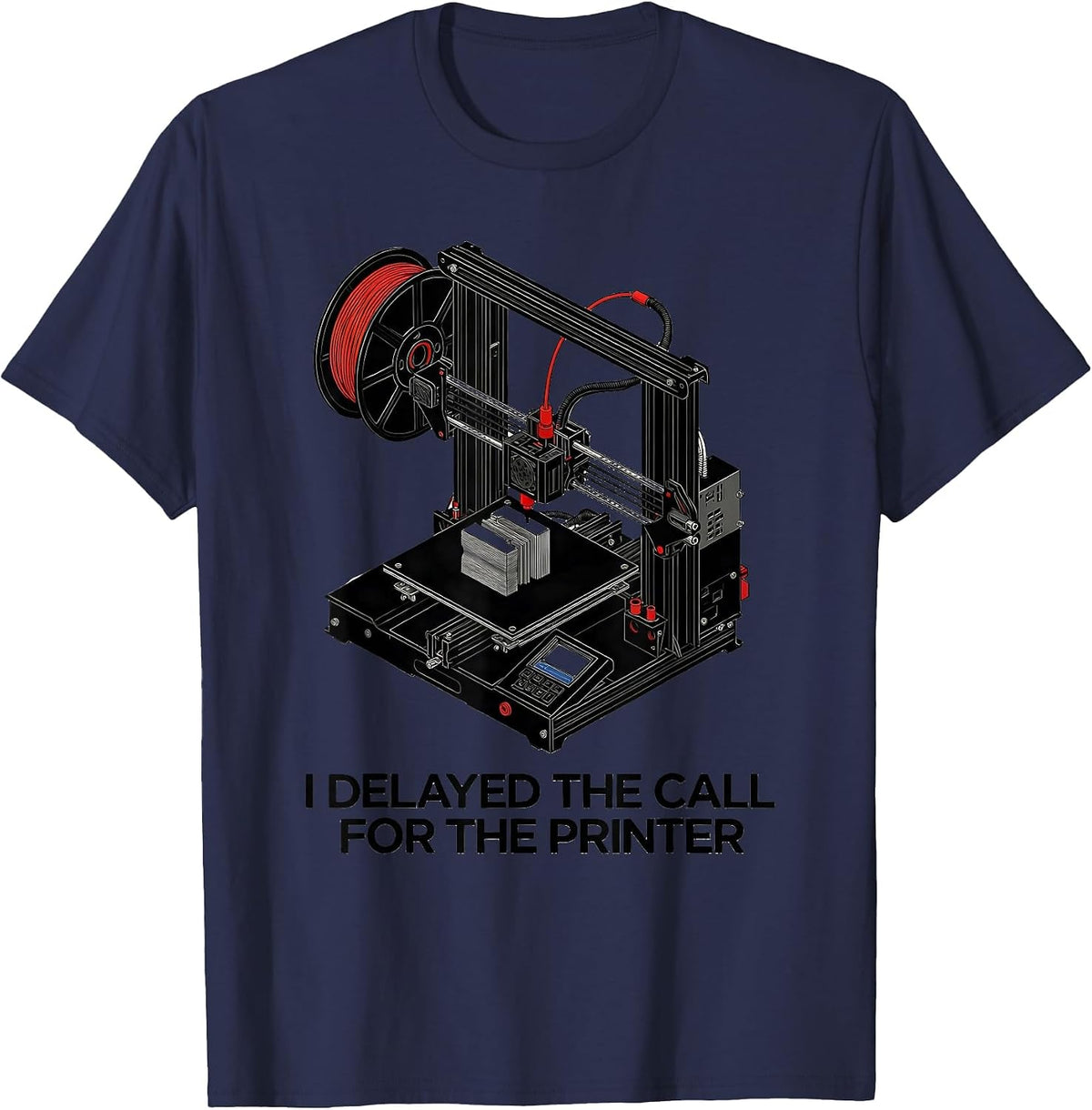 Men's I Delayed The Call For The Printer Funny 3D Printer Geek T-Shirt - Navy Blue