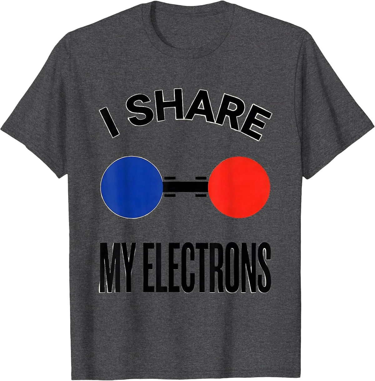 Men's I Share My Electrons Funny Chemistry Nerd Science Lover Gift T-Shirt - Dark Heather Grey