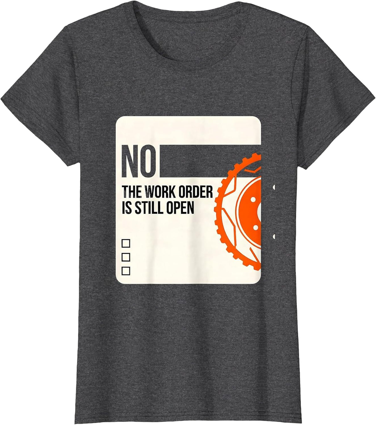 Women's No The Work Order Is Still Open Funny Mechanic Auto T-Shirt - Dark Heather Grey