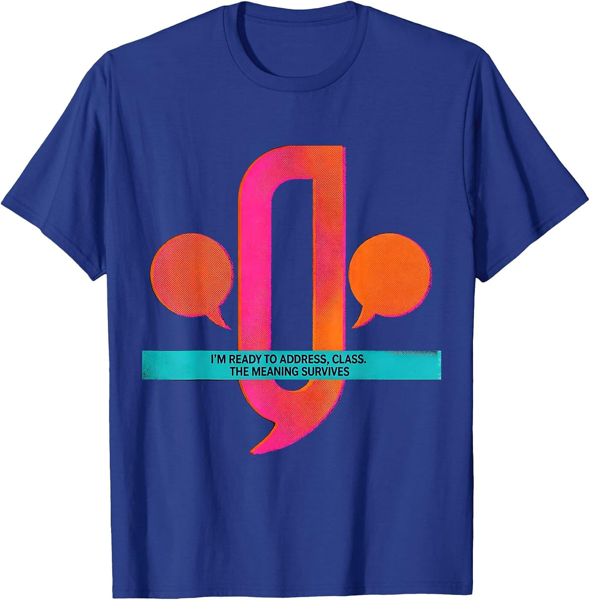 Men's I'm Ready To Address, Class The Meaning Survives Funny T-Shirt - Royal Blue
