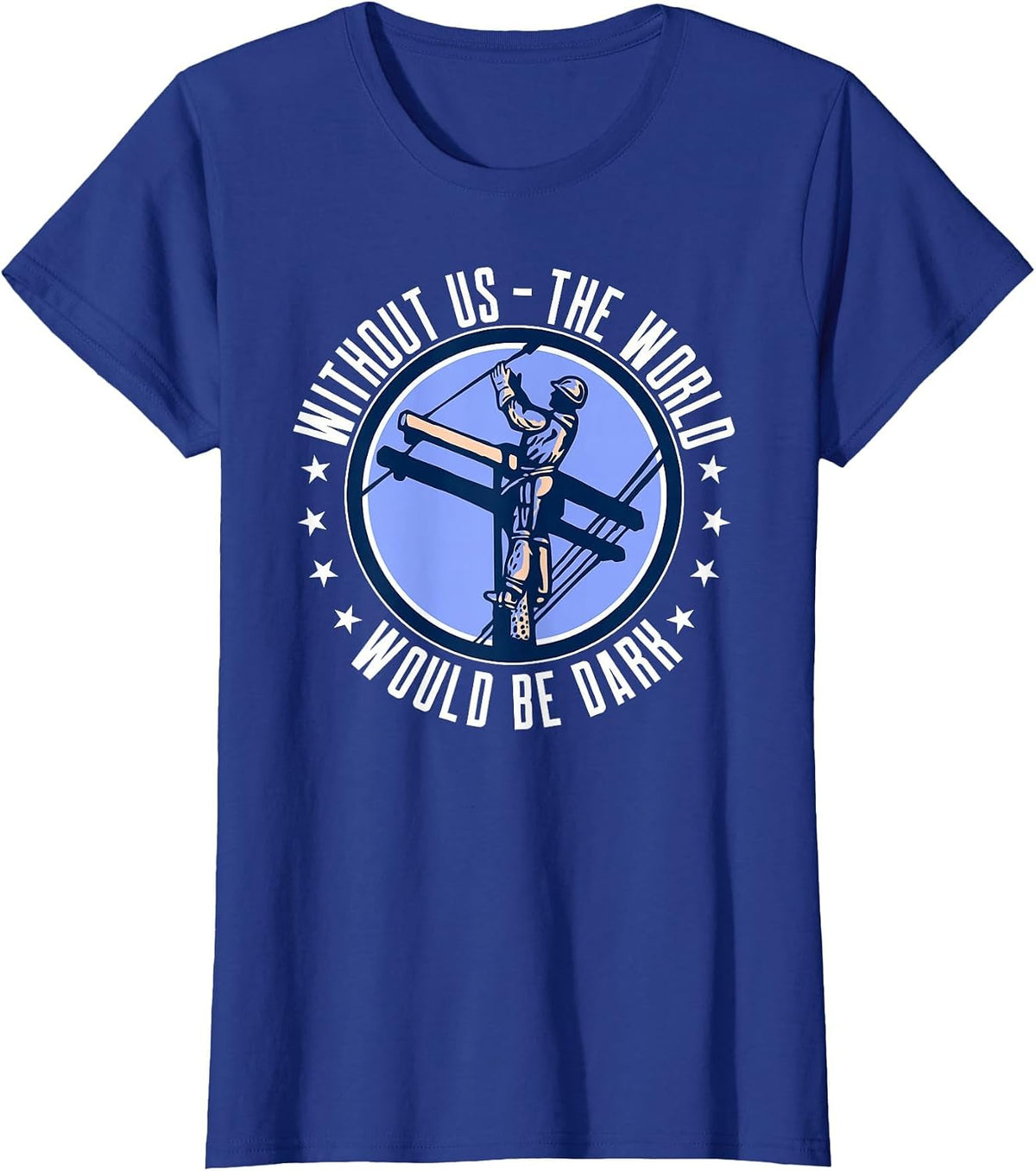 Without Us The World Would Be Dark Electrical Lineman T-Shirt - Royal Blue