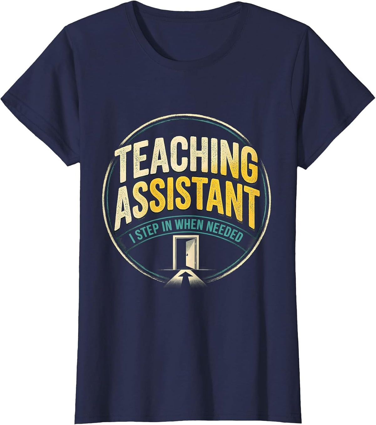 Women's Teaching Assistant, I Step In When Needed School Staff T-Shirt - Navy Blue